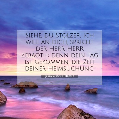 Picture 07 - Jeremia 50:31 LUTH1912 - Siehe, du Stolzer, ich will an dich, spricht der - Bible Verse Picture