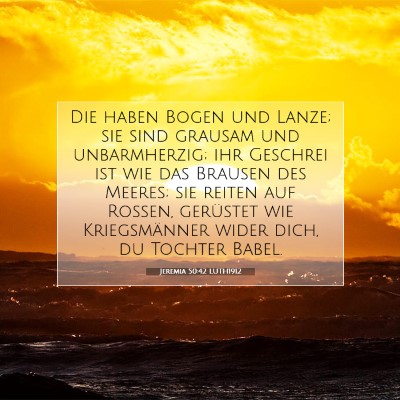 Picture 07 - Jeremia 50:42 LUTH1912 - Die haben Bogen und Lanze; sie sind grausam und - Bible Verse Picture