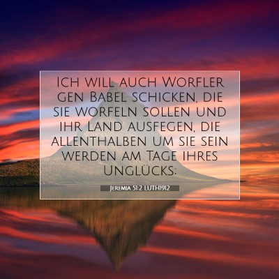 Picture 07 - Jeremia 51:2 LUTH1912 - Ich will auch Worfler gen Babel schicken, die sie - Bible Verse Picture