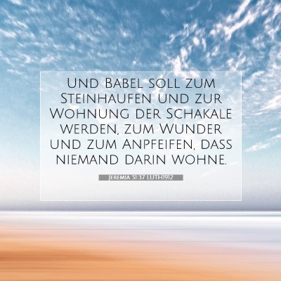 Picture 07 - Jeremia 51:37 LUTH1912 - Und Babel soll zum Steinhaufen und zur Wohnung - Bible Verse Picture