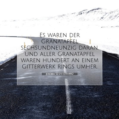 Picture 07 - Jeremia 52:23 LUTH1912 - Es waren der Granatäpfel sechsundneunzig daran, - Bible Verse Picture