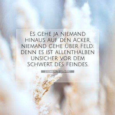 Picture 07 - Jeremia 6:25 LUTH1912 - Es gehe ja niemand hinaus auf den Acker, niemand - Bible Verse Picture