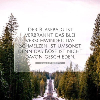 Picture 07 - Jeremia 6:29 LUTH1912 - Der Blasebalg ist verbrannt, das Blei - Bible Verse Picture