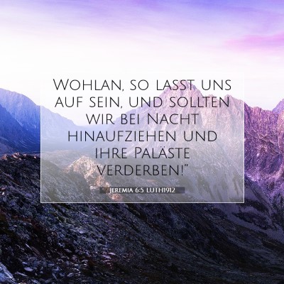 Picture 07 - Jeremia 6:5 LUTH1912 - Wohlan, so laßt uns auf sein, und sollten wir - Bible Verse Picture