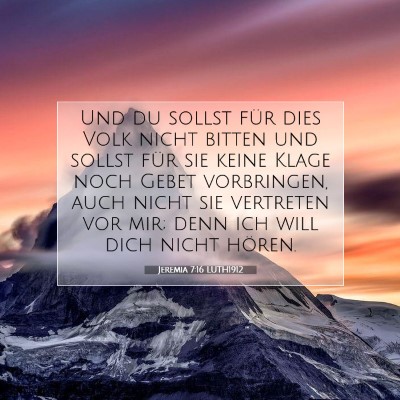 Picture 07 - Jeremia 7:16 LUTH1912 - Und du sollst für dies Volk nicht bitten und - Bible Verse Picture