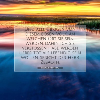 Picture 07 - Jeremia 8:3 LUTH1912 - Und alle übrigen von diesem bösen Volk, an - Bible Verse Picture