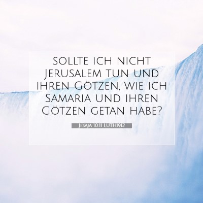 Picture 07 - Jesaja 10:11 LUTH1912 - sollte ich nicht Jerusalem tun und ihren Götzen, - Bible Verse Picture