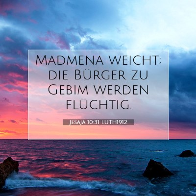 Picture 07 - Jesaja 10:31 LUTH1912 - Madmena weicht; die Bürger zu Gebim werden - Bible Verse Picture