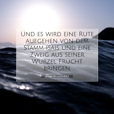 Picture 07 - Jesaja 11:1 LUTH1912 - Und es wird eine Rute aufgehen von dem Stamm - Bible Verse Picture