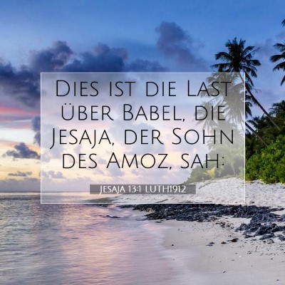 Picture 07 - Jesaja 13:1 LUTH1912 - Dies ist die Last über Babel, die Jesaja, der - Bible Verse Picture