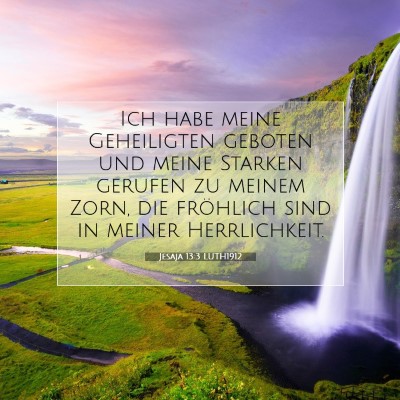 Picture 07 - Jesaja 13:3 LUTH1912 - Ich habe meine Geheiligten geboten und meine - Bible Verse Picture