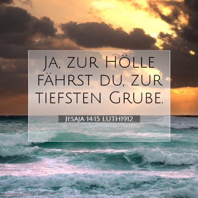 Picture 07 - Jesaja 14:15 LUTH1912 - Ja, zur Hölle fährst du, zur tiefsten - Bible Verse Picture