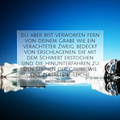 Picture 07 - Jesaja 14:19 LUTH1912 - du aber bist verworfen fern von deinem Grabe wie - Bible Verse Picture