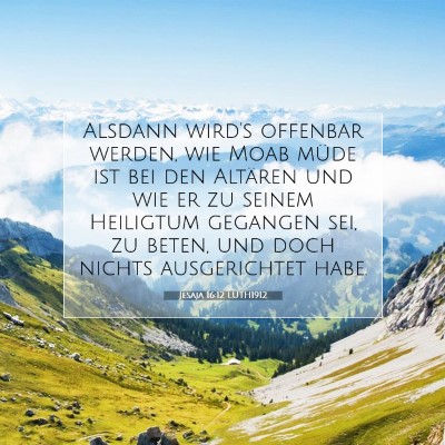 Picture 07 - Jesaja 16:12 LUTH1912 - Alsdann wird's offenbar werden, wie Moab müde - Bible Verse Picture