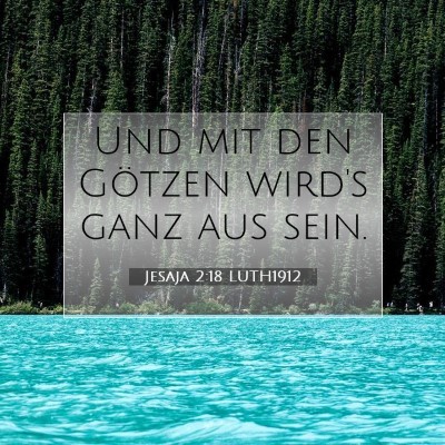 Picture 07 - Jesaja 2:18 LUTH1912 - Und mit den Götzen wird's ganz aus - Bible Verse Picture