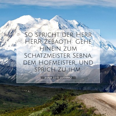 Picture 07 - Jesaja 22:15 LUTH1912 - So spricht der Herr HERR Zebaoth: Gehe hinein zum - Bible Verse Picture