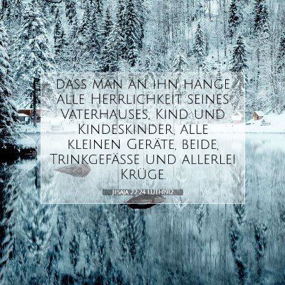 Picture 07 - Jesaja 22:24 LUTH1912 - daß man an ihn hänge alle Herrlichkeit seines - Bible Verse Picture
