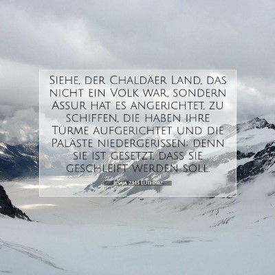 Picture 07 - Jesaja 23:13 LUTH1912 - Siehe, der Chaldäer Land, das nicht ein Volk - Bible Verse Picture