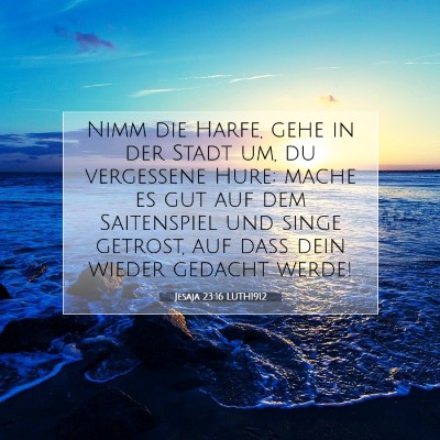 Picture 07 - Jesaja 23:16 LUTH1912 - Nimm die Harfe, gehe in der Stadt um, du - Bible Verse Picture