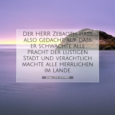 Picture 07 - Jesaja 23:9 LUTH1912 - Der HERR Zebaoth hat's also gedacht, auf daß er - Bible Verse Picture