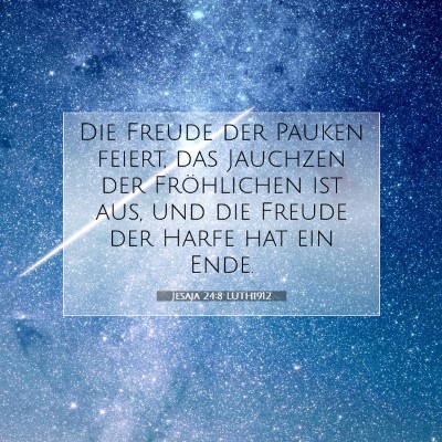 Picture 07 - Jesaja 24:8 LUTH1912 - Die Freude der Pauken feiert, das Jauchzen der - Bible Verse Picture