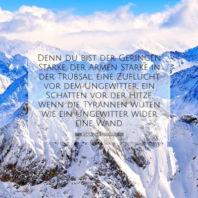 Picture 07 - Jesaja 25:4 LUTH1912 - Denn du bist der Geringen Stärke, der Armen - Bible Verse Picture