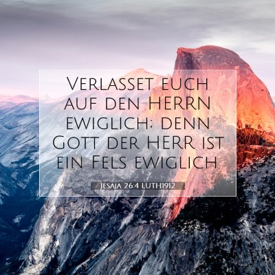 Picture 07 - Jesaja 26:4 LUTH1912 - Verlasset euch auf den HERRN ewiglich; denn Gott - Bible Verse Picture