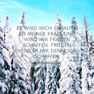 Picture 07 - Jesaja 27:5 LUTH1912 - Er wird mich erhalten bei meiner Kraft und wird - Bible Verse Picture
