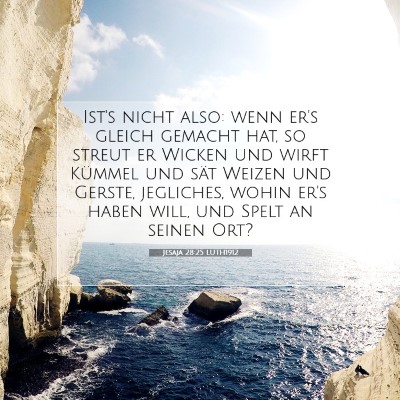 Picture 07 - Jesaja 28:25 LUTH1912 - Ist's nicht also: wenn er's gleich gemacht hat, - Bible Verse Picture