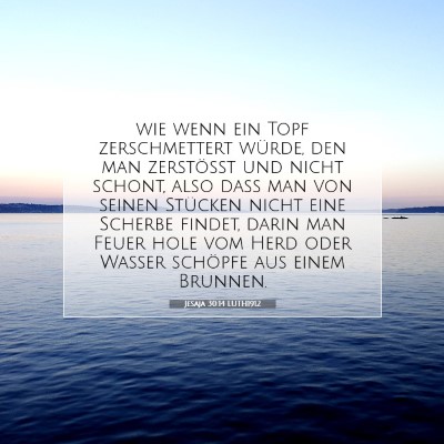 Picture 07 - Jesaja 30:14 LUTH1912 - wie wenn ein Topf zerschmettert würde, den man - Bible Verse Picture