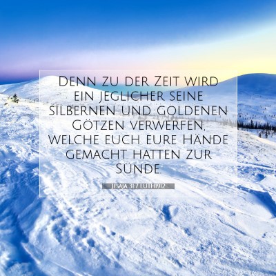 Picture 07 - Jesaja 31:7 LUTH1912 - Denn zu der Zeit wird ein jeglicher seine - Bible Verse Picture