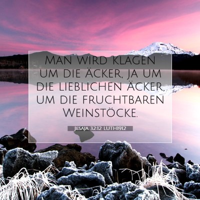 Picture 07 - Jesaja 32:12 LUTH1912 - Man wird klagen um die Äcker, ja um die - Bible Verse Picture