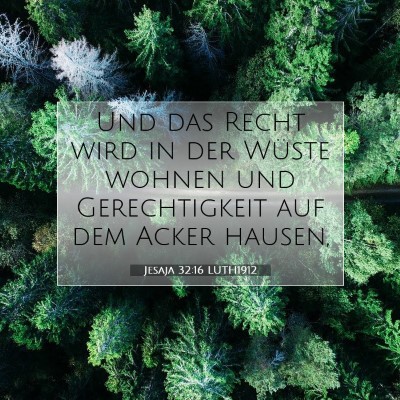 Picture 07 - Jesaja 32:16 LUTH1912 - Und das Recht wird in der Wüste wohnen und - Bible Verse Picture