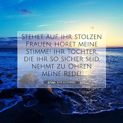 Picture 07 - Jesaja 32:9 LUTH1912 - Stehet auf, ihr stolzen Frauen, höret meine - Bible Verse Picture