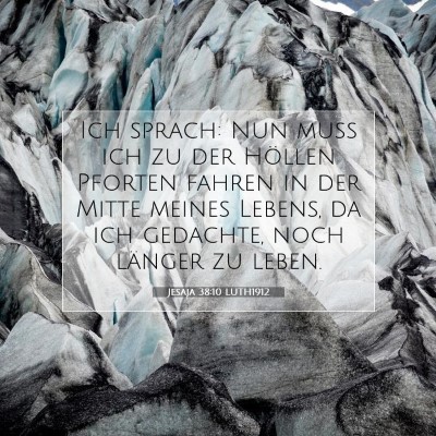 Picture 07 - Jesaja 38:10 LUTH1912 - Ich sprach: Nun muß ich zu der Höllen Pforten - Bible Verse Picture