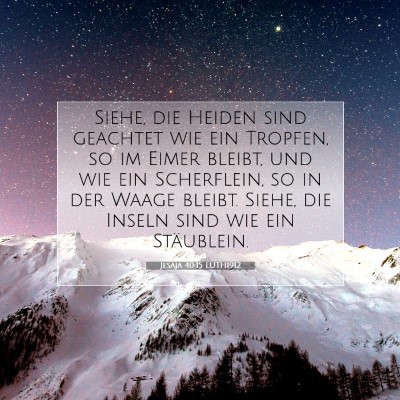 Picture 07 - Jesaja 40:15 LUTH1912 - Siehe, die Heiden sind geachtet wie ein Tropfen, - Bible Verse Picture