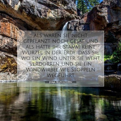 Picture 07 - Jesaja 40:24 LUTH1912 - als wären sie nicht gepflanzt noch gesät und - Bible Verse Picture