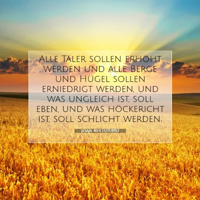 Picture 07 - Jesaja 40:4 LUTH1912 - Alle Täler sollen erhöht werden und alle Berge - Bible Verse Picture
