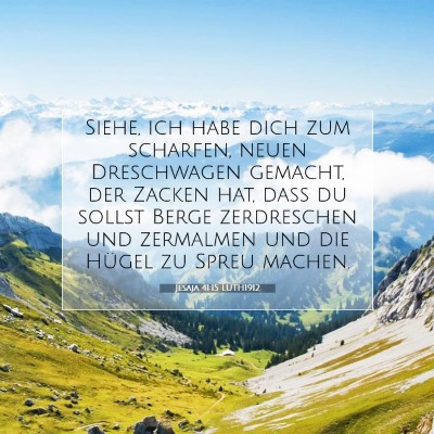 Picture 07 - Jesaja 41:15 LUTH1912 - Siehe, ich habe dich zum scharfen, neuen - Bible Verse Picture