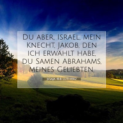 Picture 07 - Jesaja 41:8 LUTH1912 - Du aber, Israel, mein Knecht, Jakob, den ich - Bible Verse Picture