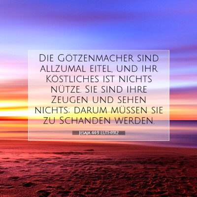 Picture 07 - Jesaja 44:9 LUTH1912 - Die Götzenmacher sind allzumal eitel, und ihr - Bible Verse Picture