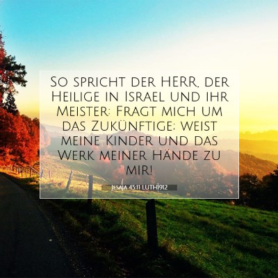 Picture 07 - Jesaja 45:11 LUTH1912 - So spricht der HERR, der Heilige in Israel und - Bible Verse Picture