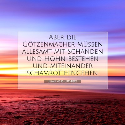 Picture 07 - Jesaja 45:16 LUTH1912 - Aber die Götzenmacher müssen allesamt mit - Bible Verse Picture
