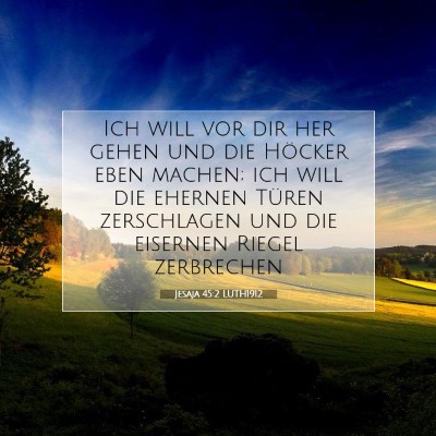 Picture 07 - Jesaja 45:2 LUTH1912 - Ich will vor dir her gehen und die Höcker eben - Bible Verse Picture