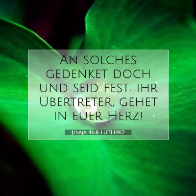 Picture 07 - Jesaja 46:8 LUTH1912 - An solches gedenket doch und seid fest; ihr - Bible Verse Picture