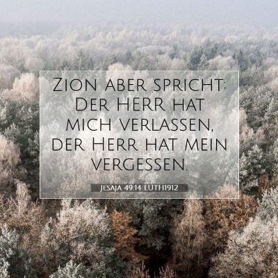 Picture 07 - Jesaja 49:14 LUTH1912 - Zion aber spricht: Der HERR hat mich verlassen, - Bible Verse Picture