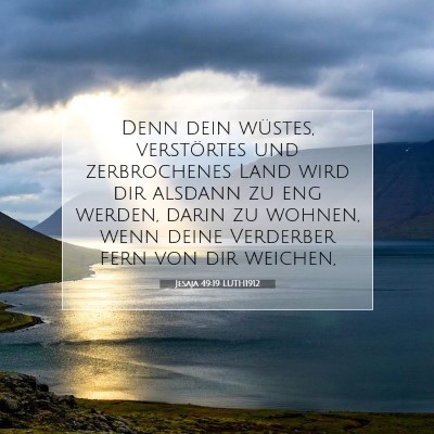 Picture 07 - Jesaja 49:19 LUTH1912 - Denn dein wüstes, verstörtes und zerbrochenes - Bible Verse Picture