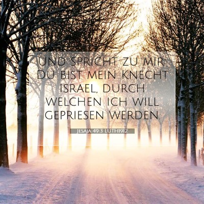 Picture 07 - Jesaja 49:3 LUTH1912 - und spricht zu mir: Du bist mein Knecht Israel, - Bible Verse Picture