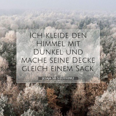 Picture 07 - Jesaja 50:3 LUTH1912 - Ich kleide den Himmel mit Dunkel und mache seine - Bible Verse Picture