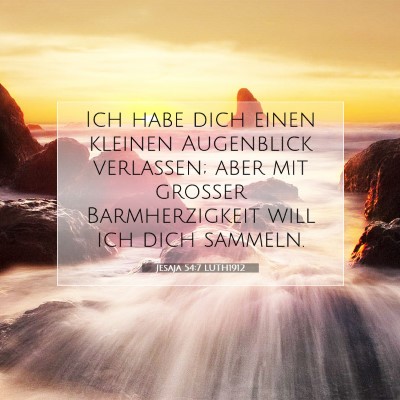 Picture 07 - Jesaja 54:7 LUTH1912 - Ich habe dich einen kleinen Augenblick verlassen; - Bible Verse Picture